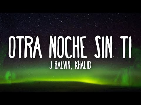 J Balvin, Khalid - Otra Noche Sin Ti (Letra/Lyrics)
