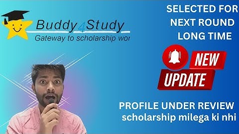 Buddy4Study Scholarship profile under review, submitted, interview done paisa kab milega.. answered 