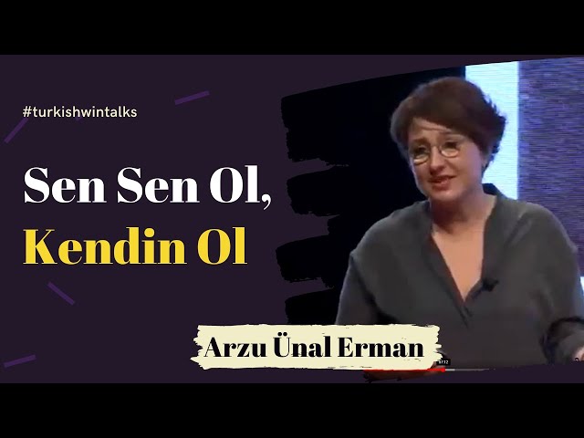 Arzu Ünal Erman  | Sen Sen Ol, Kendin Ol