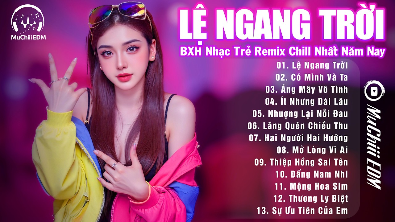Lệ Ngang Trời Remix - BXH Nhạc TikTok Remix XU HƯỚNG Hay Nhất 2026 - Top 15 Bản EDM Triệu View MXH