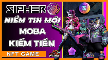 NFT GAMES | SIPHER - KHẢ NĂNG BÙNG NỔ CỰC CAO |  MOBA THẾ HỆ MỚI