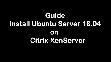 Guide Install Ubuntu Live Server 18.04 on Citrix-XenServer