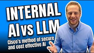 Full Internal AI vs LLM - Cisco's method of secure and cost effective AI Update