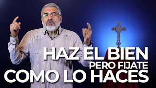 Predica católica 128 | Haz el Bien, pero Fíjate como lo Haces - SALVADOR GÓMEZ (Predicas 2020)