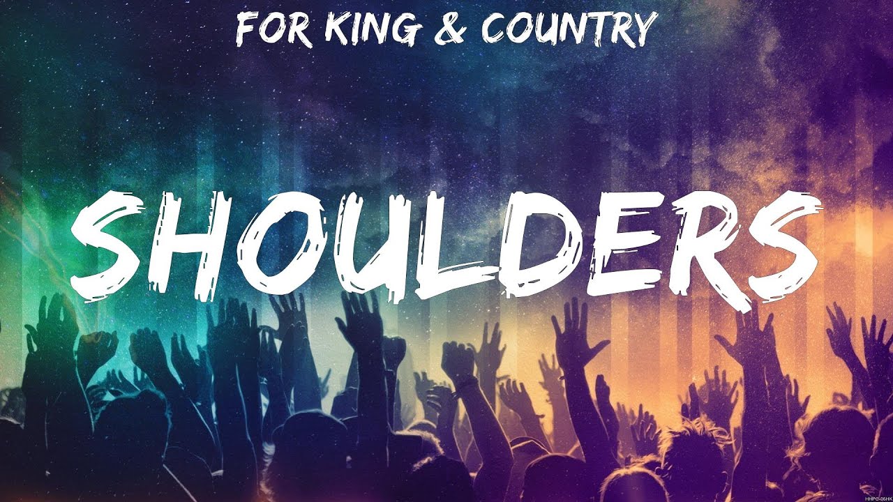for KING &amp; COUNTRY - Shoulders (Lyrics) Hillsong United, for KING ...
