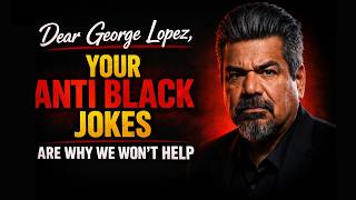 Dear George Lopez, Your Anti-Black jokes are why we won’t help