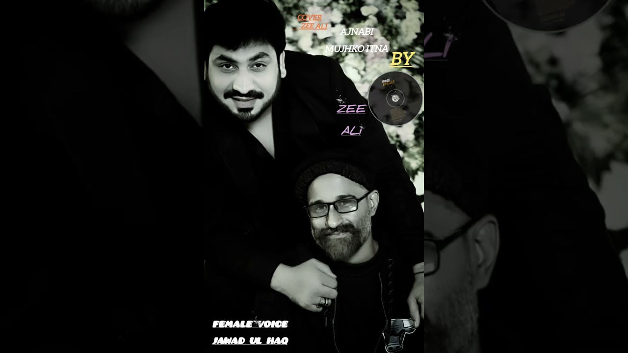 Ajnabi Mujhko.by Zee Ali(&(Jawad Ul Haq