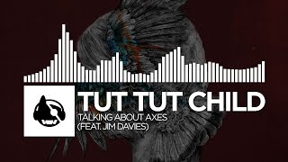 Tut Tut Child - Talking of Axes (feat. Jim Davies)