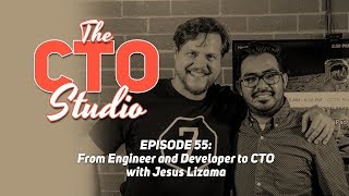 From Engineer and Developer to CTO with Jesus Lizama