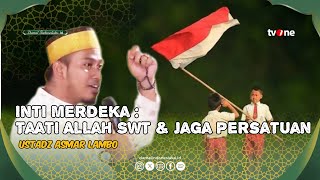 Inti Kemerdekaan Taati Allah Jaga Persatuan  Ustadz Asmar Lambo  Damai Indonesiaku