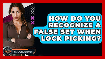 How Do You Recognize A False Set When Lock Picking? - Tactical Locker Experts