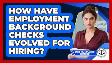How Have Employment Background Checks Evolved For Hiring? - Labor and Employment Law Expert