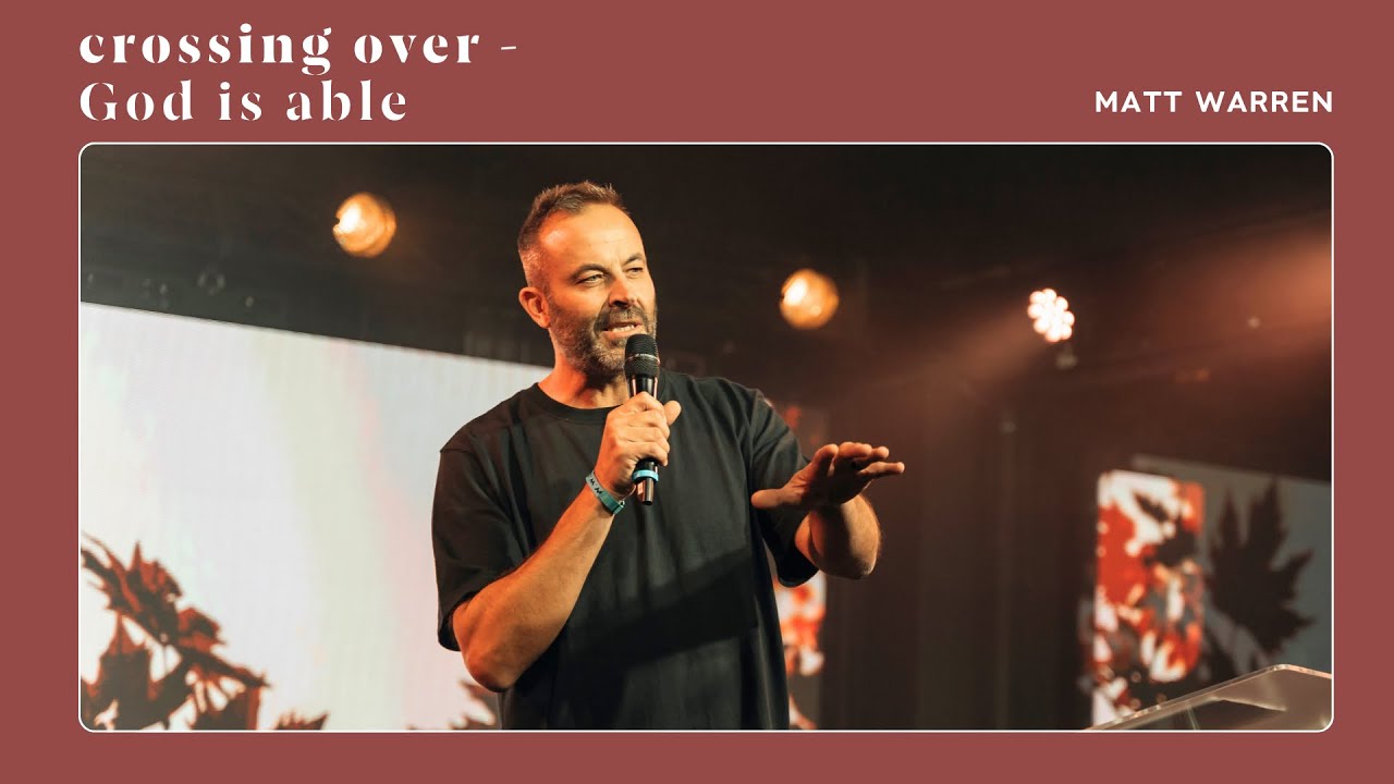 Crossing Over - God Is Able | Ps. Matt Warren - YouTube