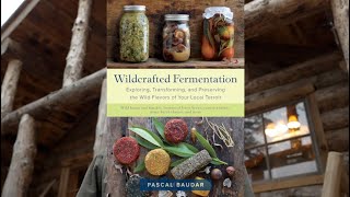 Traditional Food Preservation and Wild Fermentation with Pascal Baudar, Episode 5