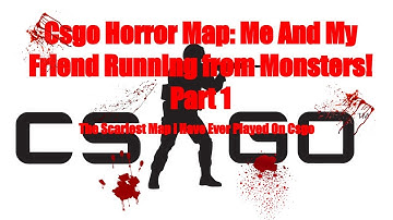 Csgo Horror Map: Me And My Friend Running from Monsters!