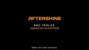 AFTERSHINE - AKU IKHLAS (speed up+reverb+lirik)