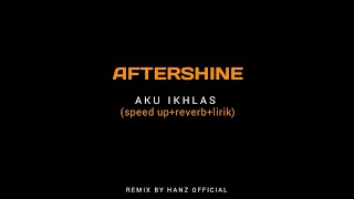 AFTERSHINE - AKU IKHLAS (speed up reverb lirik)