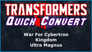 Transformers War For Cybertron Kingdom Leader Ultra Magnus | Quick Convert