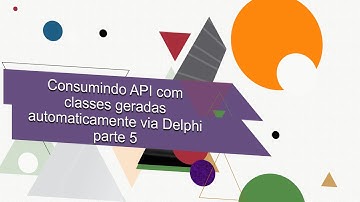 Delphi - Consumindo API com classes geradas automaticamente via Delphi - parte 5