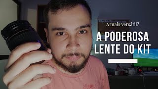 Minha lente mais versátil é uma lente do kit