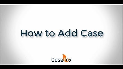 How to Add Case - CaseFox | Legal Case Management Software