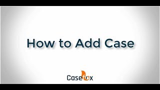 How to Add Case - CaseFox | Legal Case Management Software