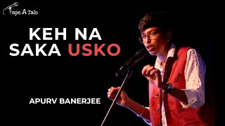 Keh Na Saka Usko - Apurv Banerjee | Hindi | Tape A Tale