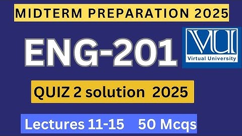 ENG201 Quiz 2 solution spring 2025 | 50 mcqs lectures 11-15 | ENG201 midterm preparation 2025