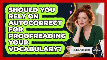 Should You Rely On Autocorrect For Proofreading Your Vocabulary? - The Daily Definition