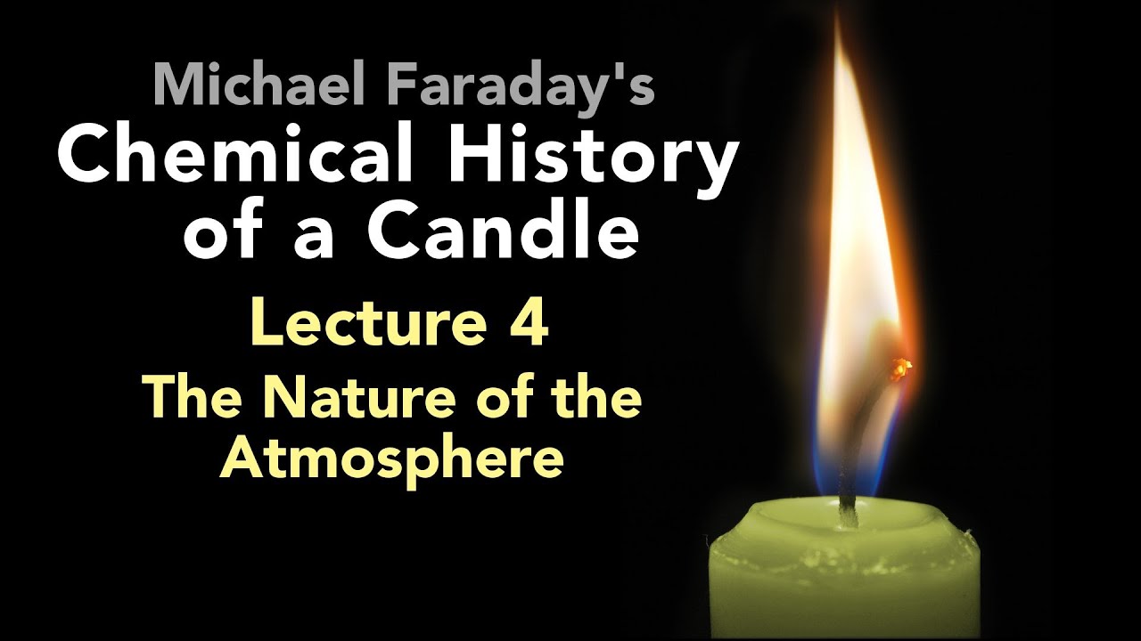 Lecture Four The Chemical History of a Candle The Nature of the