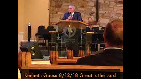 Kenneth Gause 8/12/18 Great is the Lord