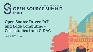 Open Source Driven IoT and Edge Computing - Case Studies from C-DAC - Raghu H V, C-DAC