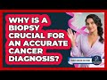 Why Is A Biopsy Crucial For An Accurate Cancer Diagnosis? - Family Cancer Solutions
