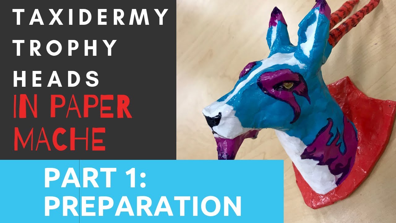 Taxidermy Trophy Heads in Paper Mache PART 1 Art Lesson Preparation