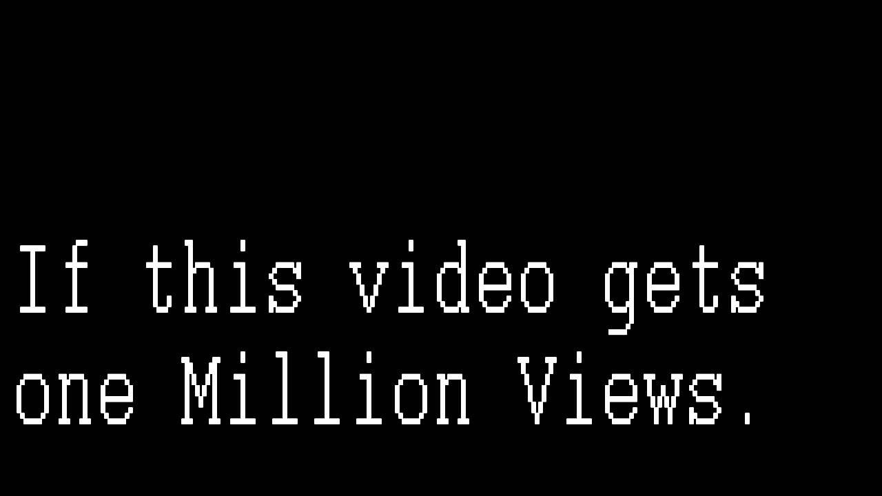 If This Video Gets One Million Views