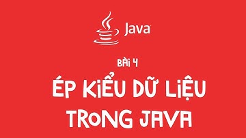 Bài 4 - Ép kiểu dữ liệu trong JAVA