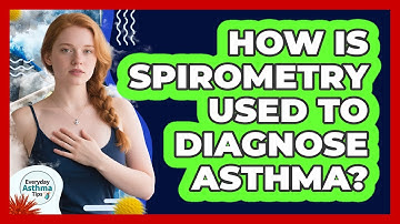 How Is Spirometry Used To Diagnose Asthma? - Everyday Asthma Tips