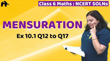 Mensuration | Class 6 Maths | Chapter 10 | NCERT Solutions Ex 10.1 Questions 12-17 | Mathematics