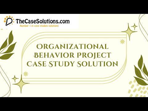 Organizational Behavior Project Case Study Solution