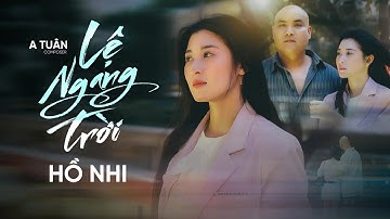Lệ Ngang Trời | Hồ Nhi | Composer: A Tuân | Official Mv