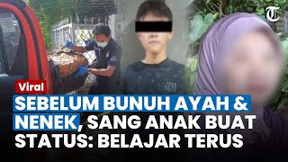 STATUS WA Anak yang Bunuh Ayah & Neneknya Sebelum Beraksi Keji: Baru Sampe Rumah, Disuruh Belajar