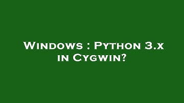 Windows : Python 3.x in Cygwin?