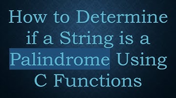 How to Determine if a String is a Palindrome Using C Functions