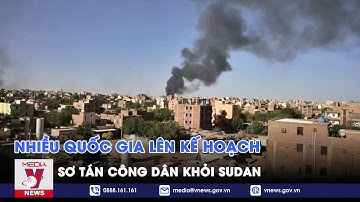 Nhiều quốc gia lên kế hoạch sơ tán công dân khỏi Sudan - VNEWS