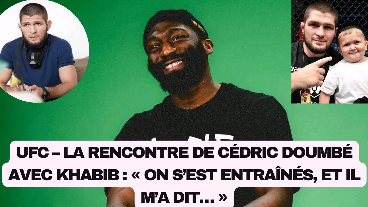 UFC La rencontre de Cédric Doumbé avec Khabib « On s’est entraînés