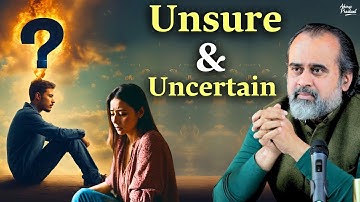 When everything appears unsure and uncertain || Acharya Prashant (2022)