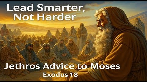 📖 Lead Smarter, Not Harder | Jethro’s Advice to Moses | Exodus 18