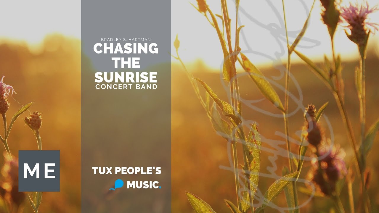 Watch Chasing the Sunrise (Concert Band) - Bradley S. Hartman on YouTube Watch Chasing the Sunrise (Concert Band) - Bradley S. Hartman on YouTube