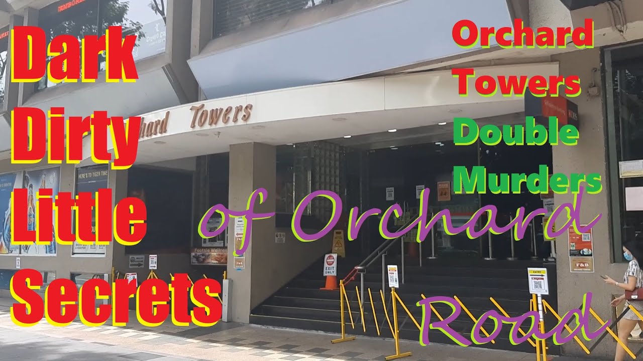 Dark Dirty Little Secrets of Orchard Road : The Orchard Towers Double Murders