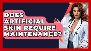 Does Artificial Skin Require Maintenance? - The Operating Table